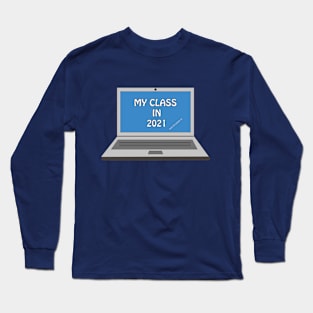 MY CLASS IN 2021 Long Sleeve T-Shirt